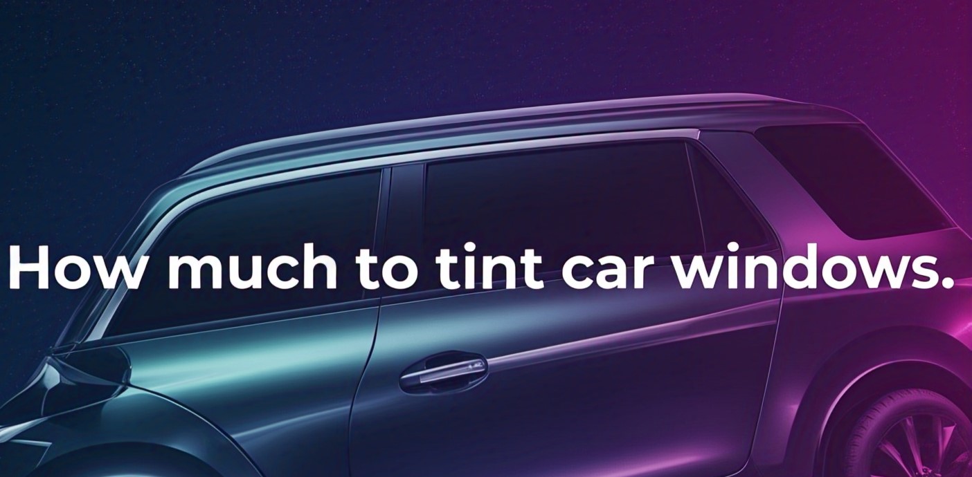 How Much to Tint Car Windows in 2025